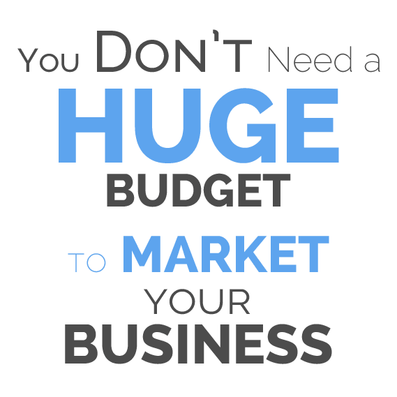You Dont Need a Huge Budget to Market your Business