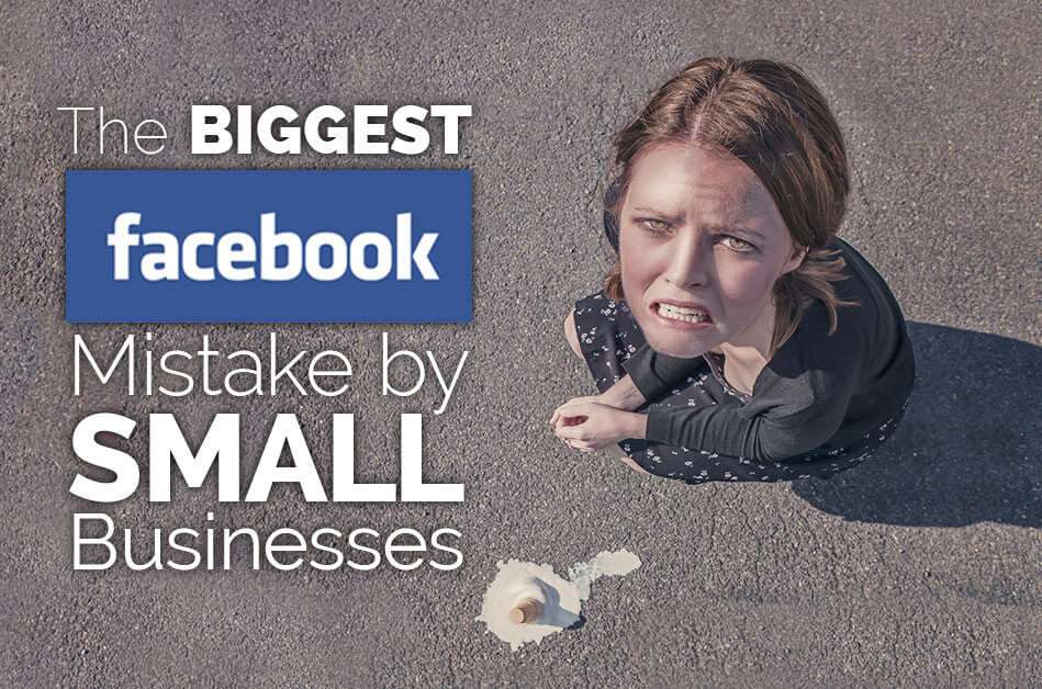 The Biggest Facebook Mistake Made by Small Businesses 2 Facebook small business mistake